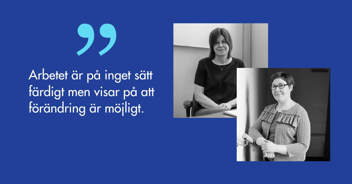 Porträtt på Monica Borgmästars och Melanie Shametaj och citatet Arbetet är på inget sätt färdigt men visar på att förändring är möjligt.