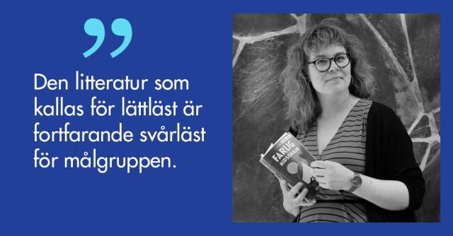 Porträtt på Jolin Slotte med en bok i handen och citatet Den litteratur som kallas för lättläst är fortfarande svårläst för målgruppen.
