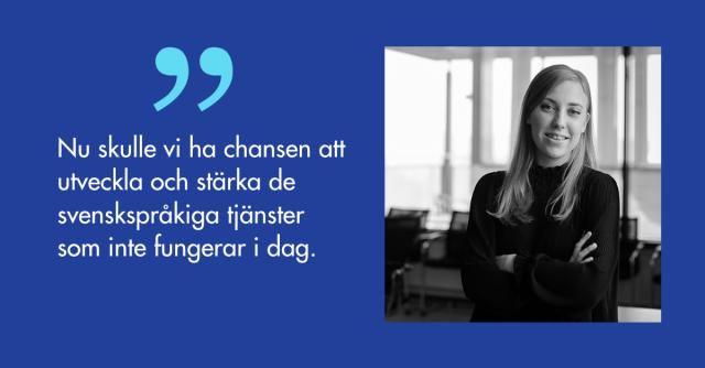 Porträtt på Vanessa Westerlund och citatet Nu skulle vi ha chansen att utveckla och stärka de svenskspråkiga tjänster som inte fungerar i dag.
