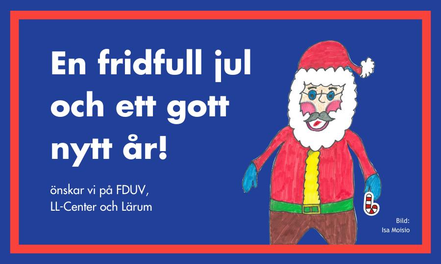 En tecknad julgubbe och texten En fridfull jul och ett gott nytt år änskar vi på FDUV, Lärum och LL-Center.