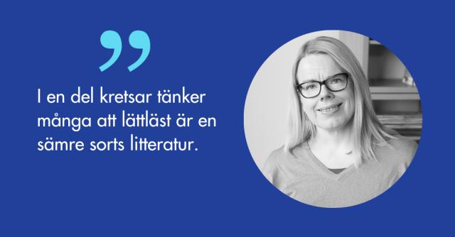 Porträtt på Maria Österlund och citatet I en del kretsar tänker många att lättläst litteratur är en sämre sorts litteratur.