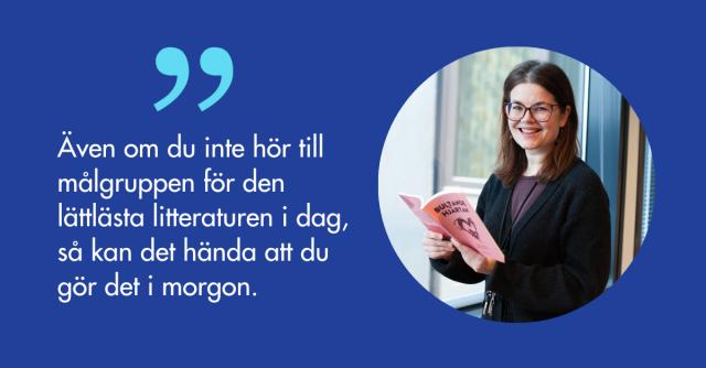 Kira Nalin med en bok i handen och citatet Även om du inte hör till målgruppen för den lättlästa litteraturen i dag, så kan det hända att du gör det i morgon.