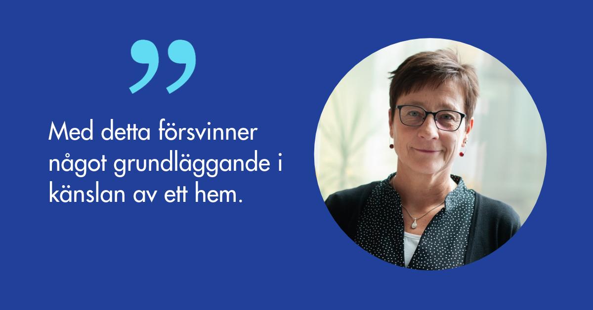 Susanne Tuure: Med detta försvinner något grundläggande i känslan av ett hem.