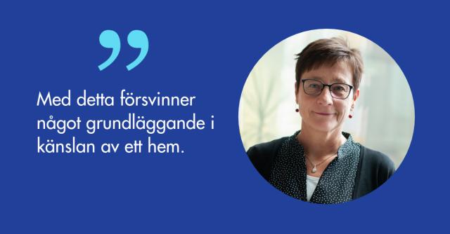 Susanne Tuure: Med detta försvinner något grundläggande i känslan av ett hem.
